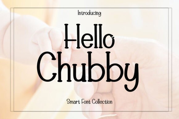 Enhance Your Campaigns with Hello Chubby Font